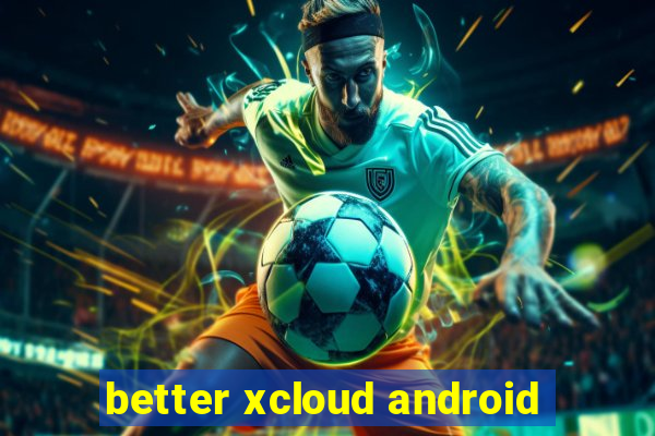 better xcloud android